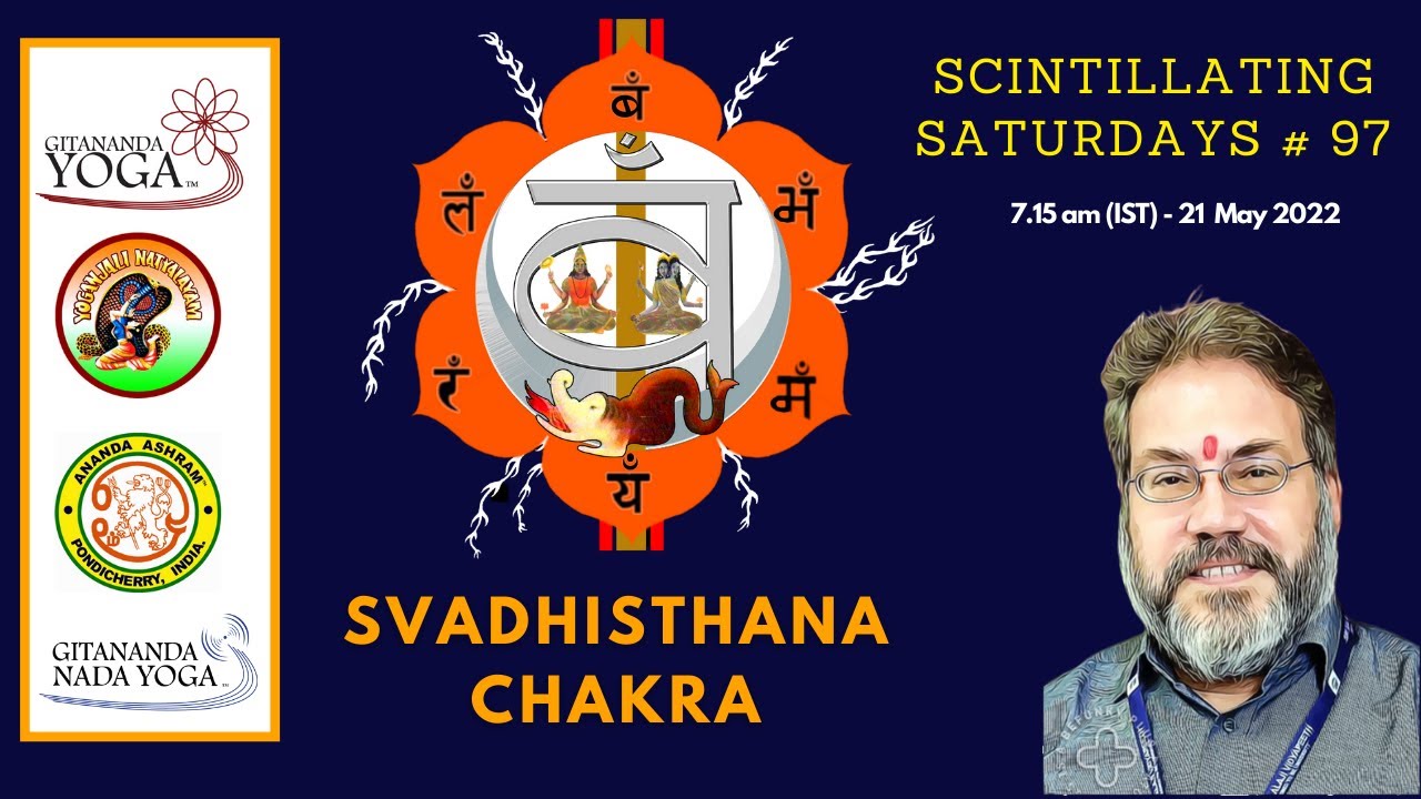 Dr Anandaji explores Swadhisthana Chakra of Rishiculture Gitananda Yoga -Scintillating Saturdays #97