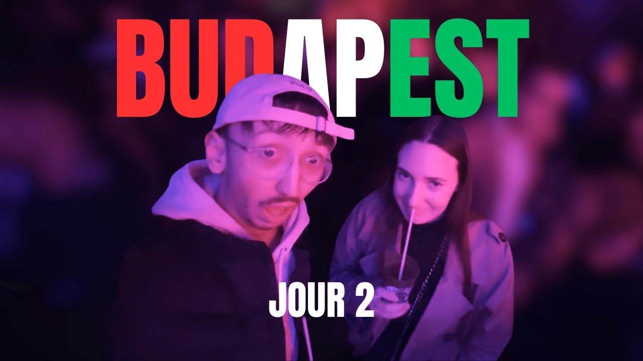 LES BOITES DE NUIT DE BUDAPEST ! JOUR 2