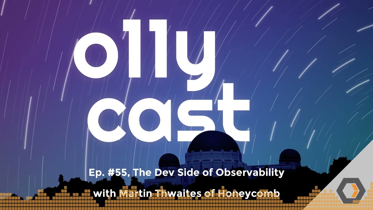 o11ycast - Ep. #55, The Dev Side of Observability with Martin Thwaites of Honeycomb
