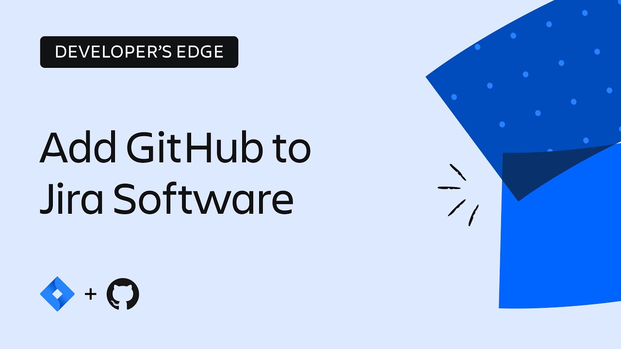 How to integrate Jira Software and GitHub | The Developer&rsquo;s Edge | Atlassian
