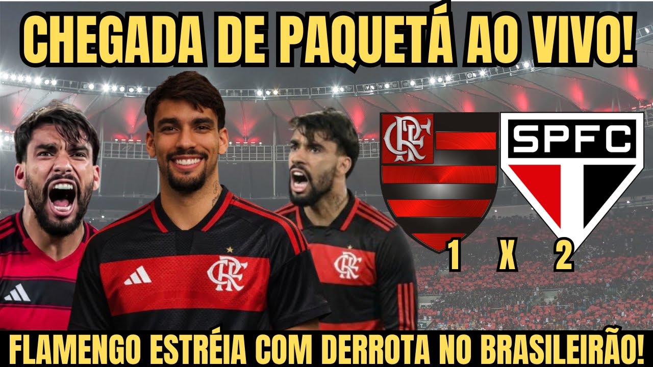 CHEGADA DE PAQUETÁ AO VIVO!,FLAMENGO JOGA MAL E ESTRÉIA COM DERROTA NO BRASILEIRÃO!