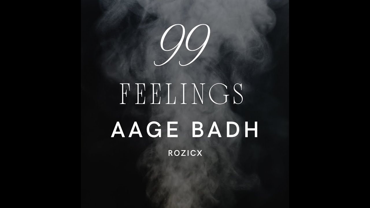5. AAGE BADH   - RozicX || 99 FEELINGS