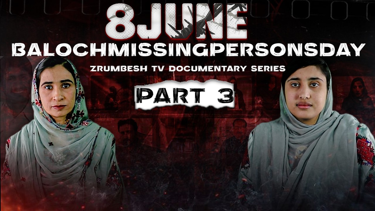 8 June BalochMissingPersonsDay | Zrumbesh TV Documentary Series: Part 3