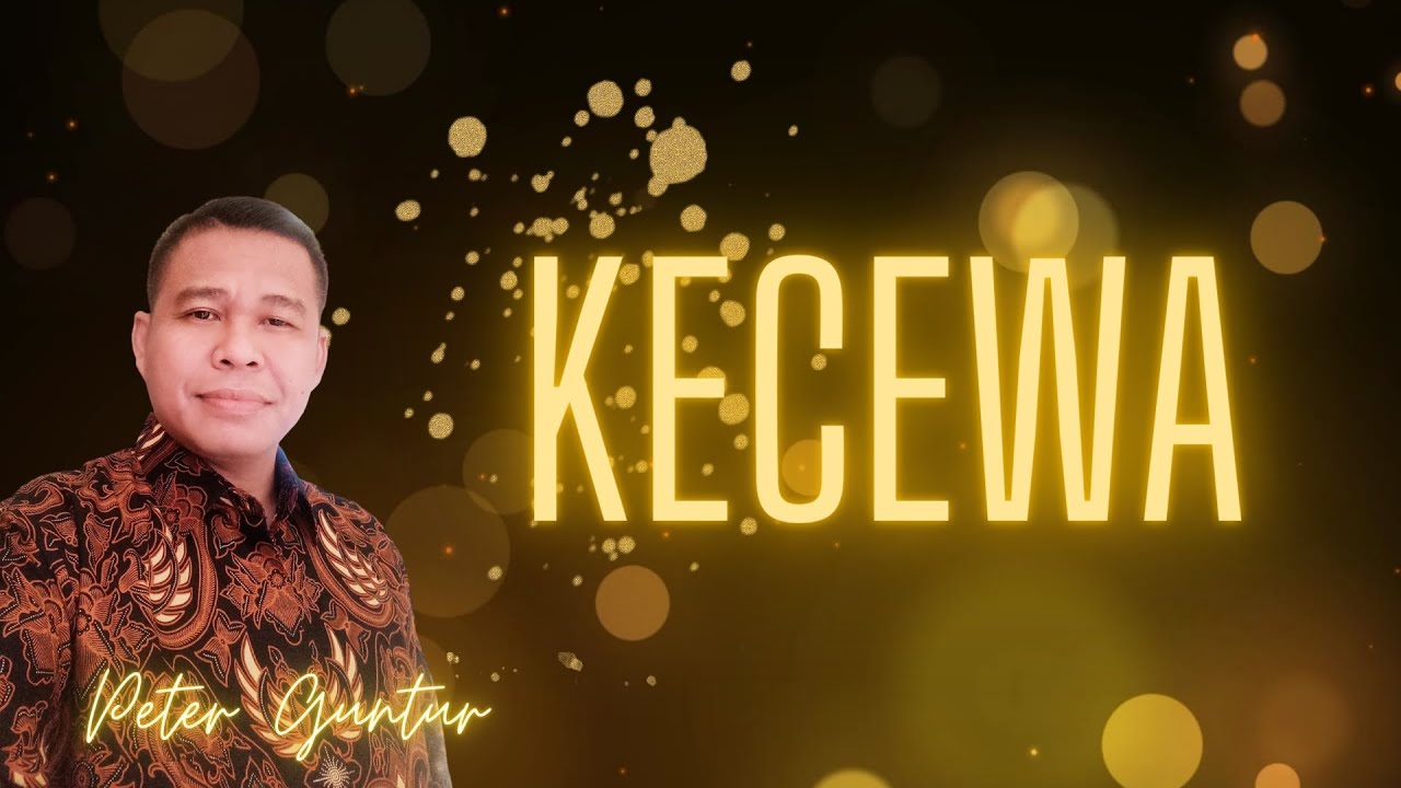 KECEWA   -     PETER GUNTUR