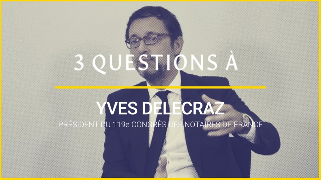 Logement : « 3 questions » à Yes Delecraz, président du 119e Congrès des notaires de France
