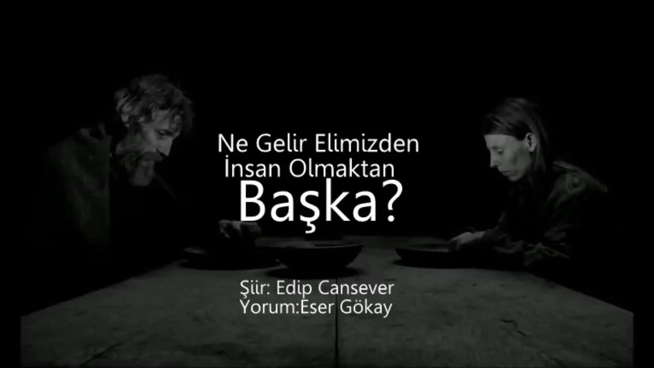 Edip Cansever - Ne Gelir Elimizden İnsan Olmaktan Başka I Yorum:Eser Gökay