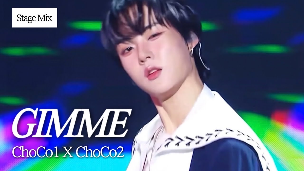 ChoCo1 X ChoCo2 - GIMME 교차편집 (Stage Mix)