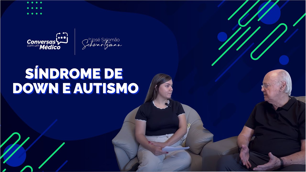 Síndrome de Down e Autismo - Conversas com um Médico