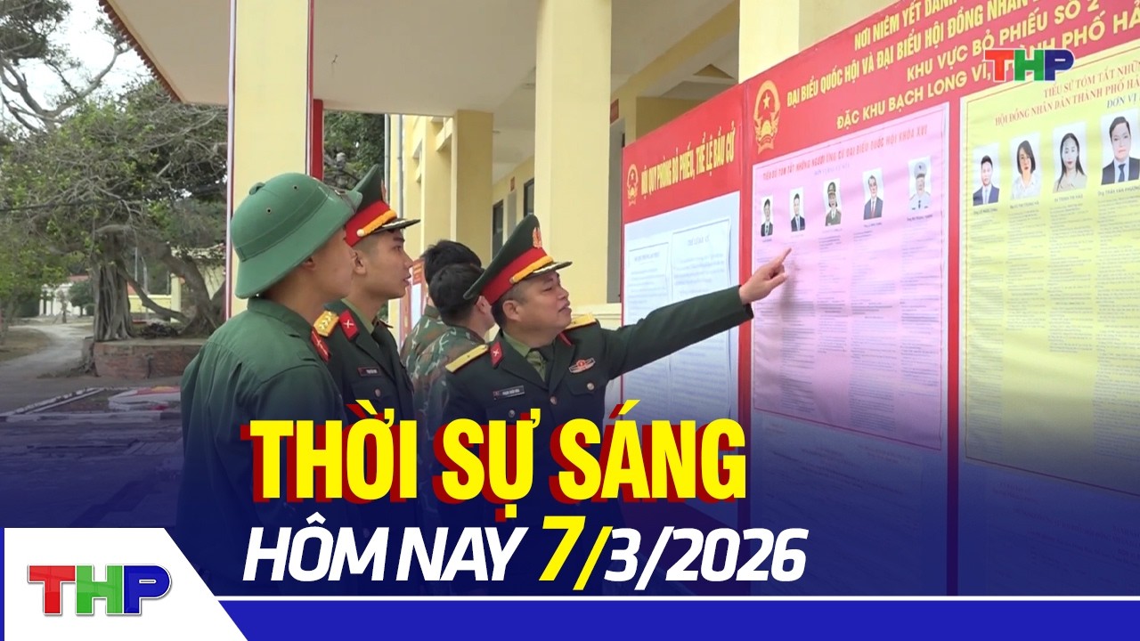 THỜI SỰ SÁNG 7/3: Cử tri Bạch Long Vĩ chuẩn bị bầu cử sớm