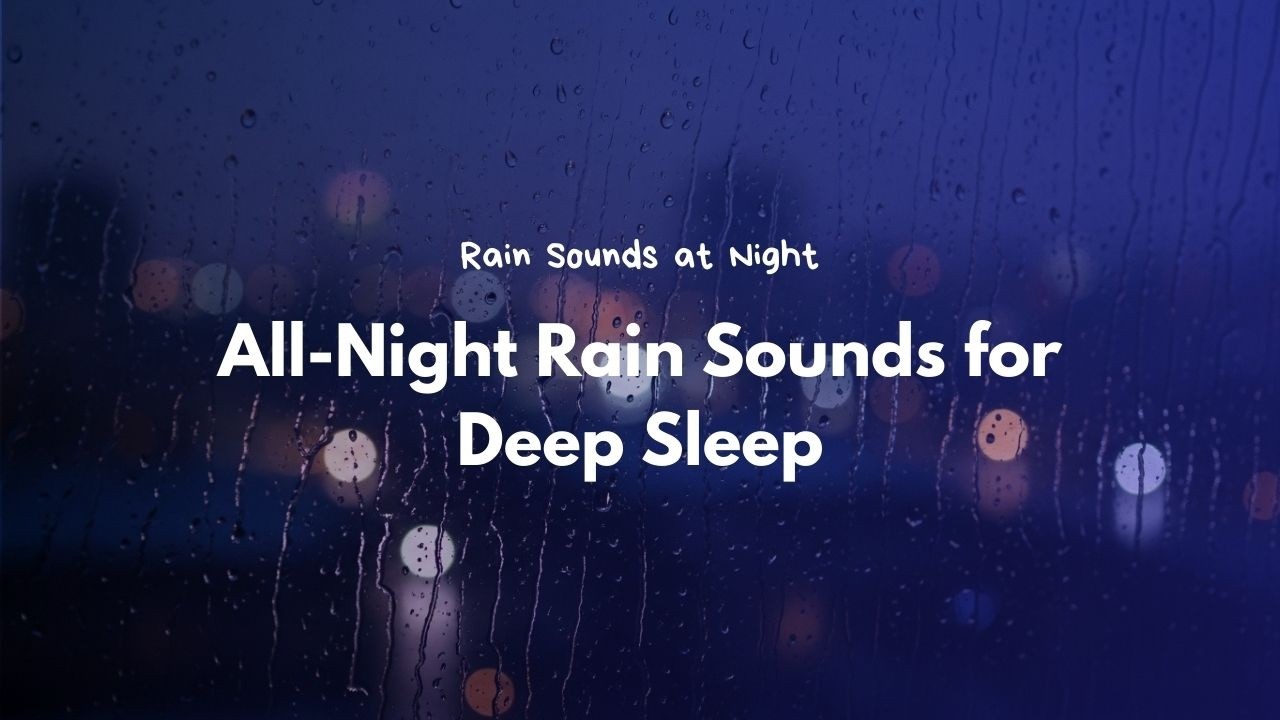 Say goodbye to restless nights forever with All-Night Rain Sounds for Deep Sleep