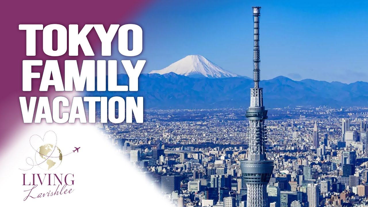 Tokyo, Japan | Family Vacation | Living Lavishlee