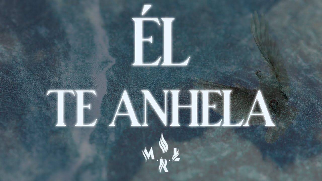 Él Te Anhela
