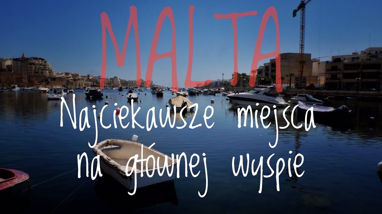 MALTA -  NAJCIEKAWSZE MIEJSCA NA GŁÓWNEJ WYSPIE - PRAKTYCZNY PRZEWODNIK