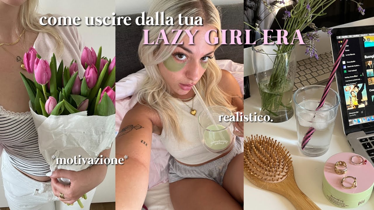 come uscire dalla tua LAZY GIRL ERA✩ I motivazione, selfcare, tips