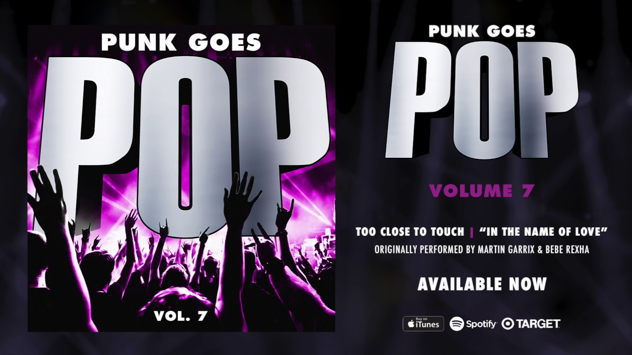 Punk Goes Pop Vol. 7 - Too Close To Touch &ldquo;In The Name Of Love&rdquo;