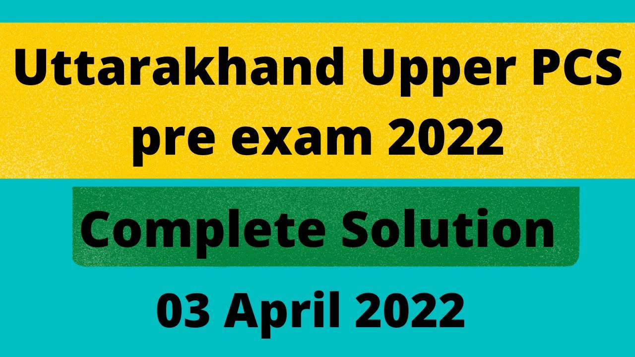 Uttarakhand Upper PCS Prelims Exam 2022 Solution | UPPSC Paper 2022