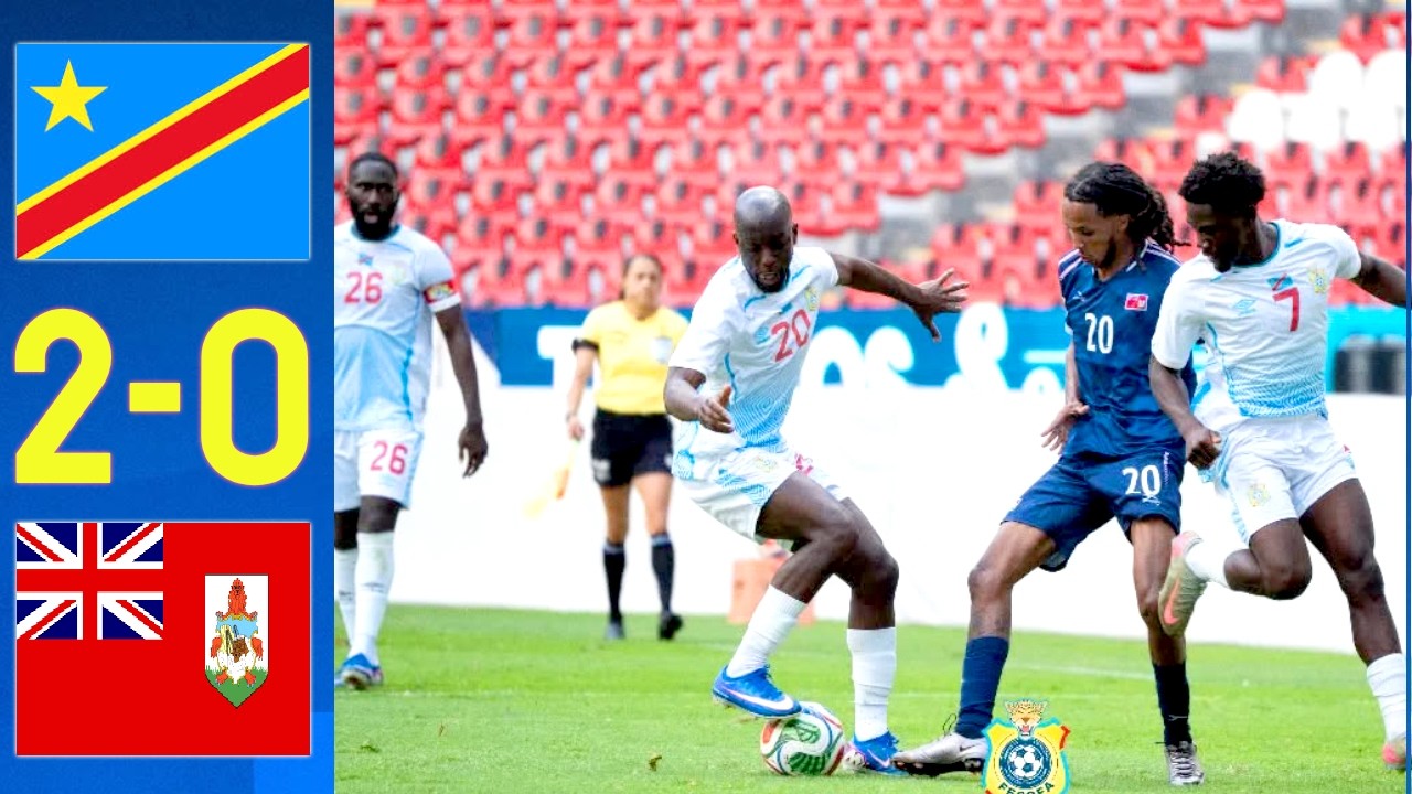 🇨🇩RDC 2-0 Bermudes🇧🇲 (R&eacute;sum&eacute;) : VICTOIRE ou &Eacute;CHEC ? La v&eacute;rit&eacute; que personne ne dit