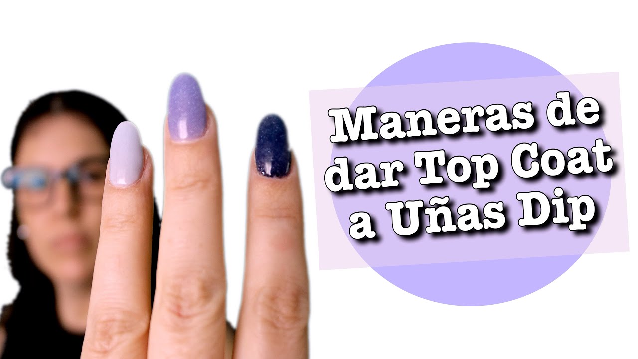 Las Tres Maneras De Aplicarle Top Coat A Uñas Dip Powder/Inmersión. ESP