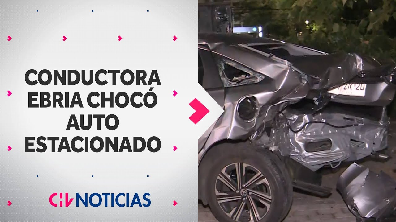 El momento exacto en que conductora ebria choca un auto estacionado en Providencia - CHV Noticias