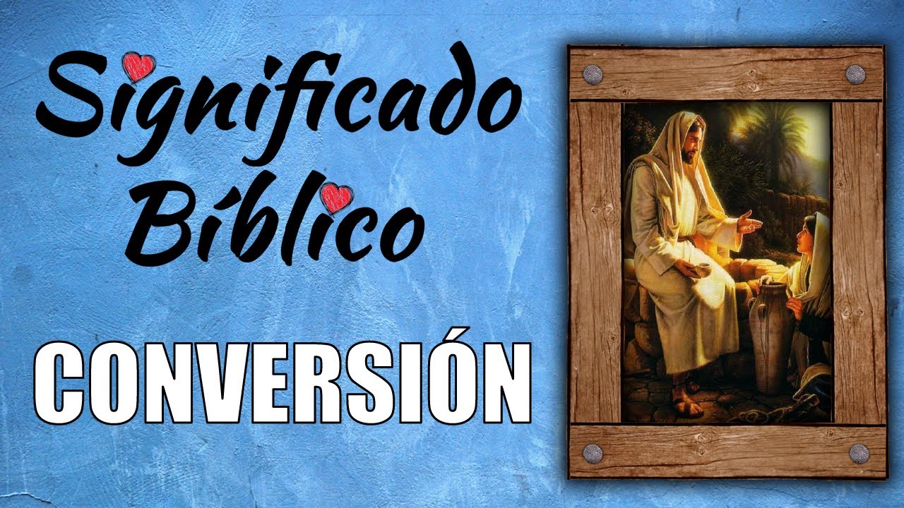 Conversión Significado Bíblico | ¿Qué Significa Conversión en la Biblia? 🙏