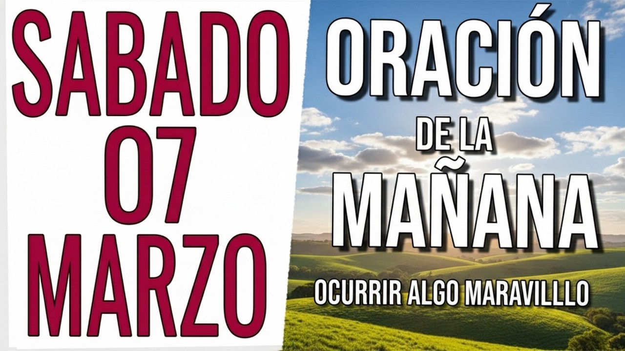 ORACION DE LA MAÑANA DE HOY SABADO 07 DE MARZO DEL 2026 | HOY PUEDE OCURRIR ALGO MARAVILLOSO.