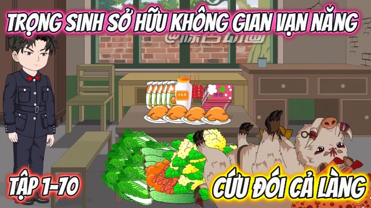 Trọng Sinh Sở Hữu Không Gian Vạn Năng, Cứu Đói Cả Làng. Tập 1-70