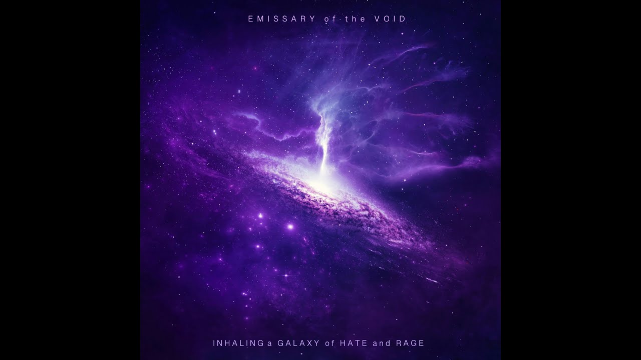 INHALING a GALAXY of HATE and RAGE - EMISSARY of the VOID