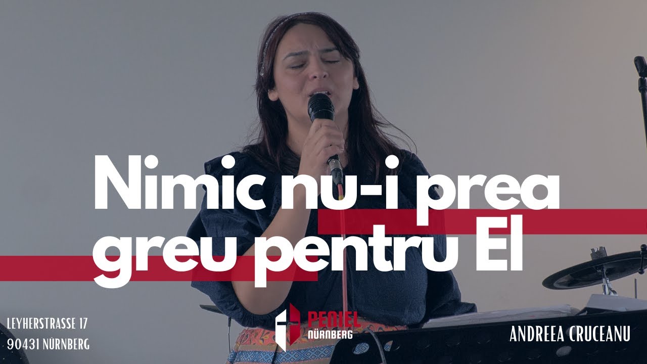 Biserica Peniel Nürnberg - Nimic nu-i prea greu pentru El - Andreea Cruceanu