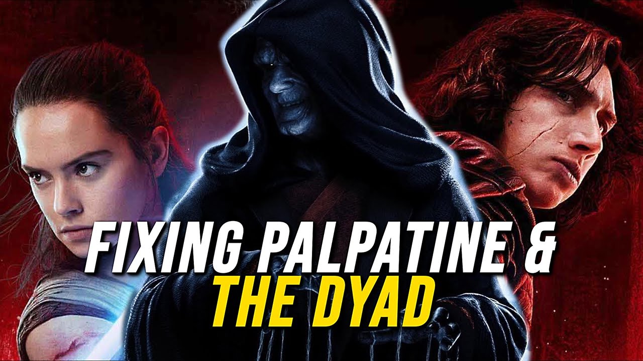 Fixing Emperor Palpatine and THE DYAD in The Rise Of Skywalker