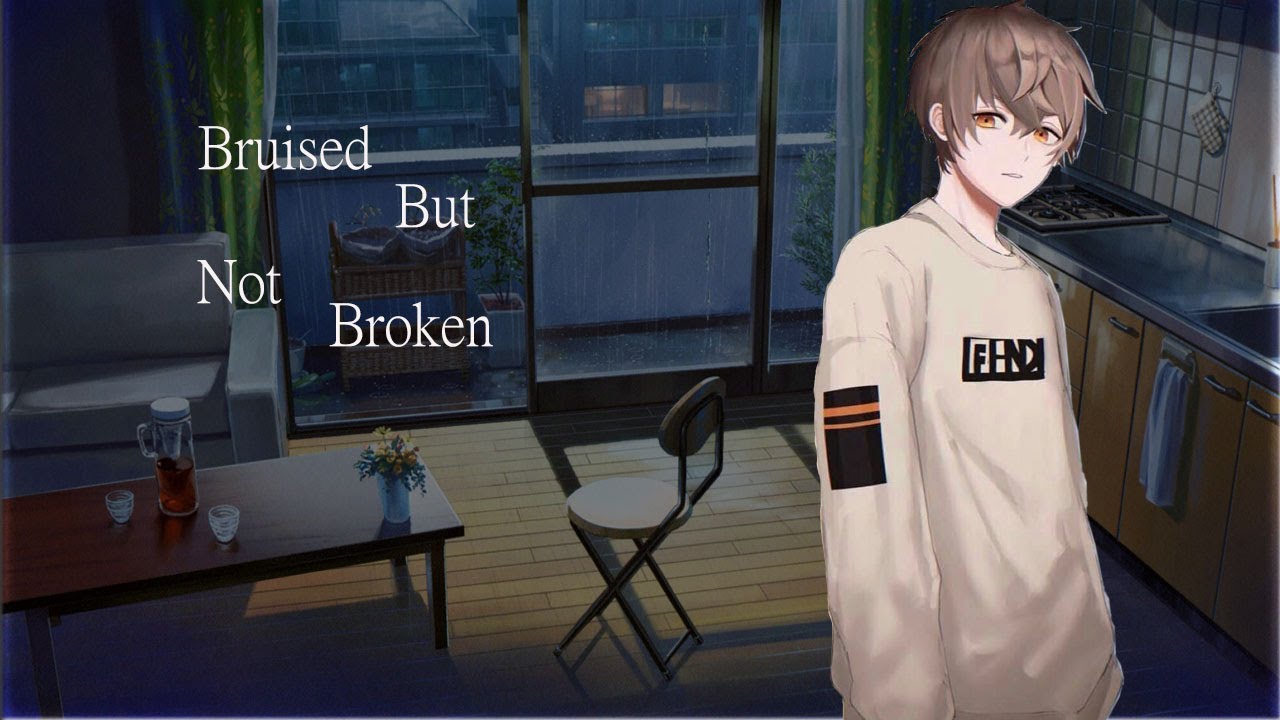 [M4F] Bruised But Not Broken [Comfort For Depression] [Argument] [Storming Out] [You Are Not Alone]