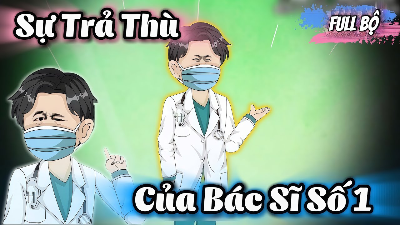 Sự Trả Thù Của Bác Sĩ Số 1 - Full Bộ