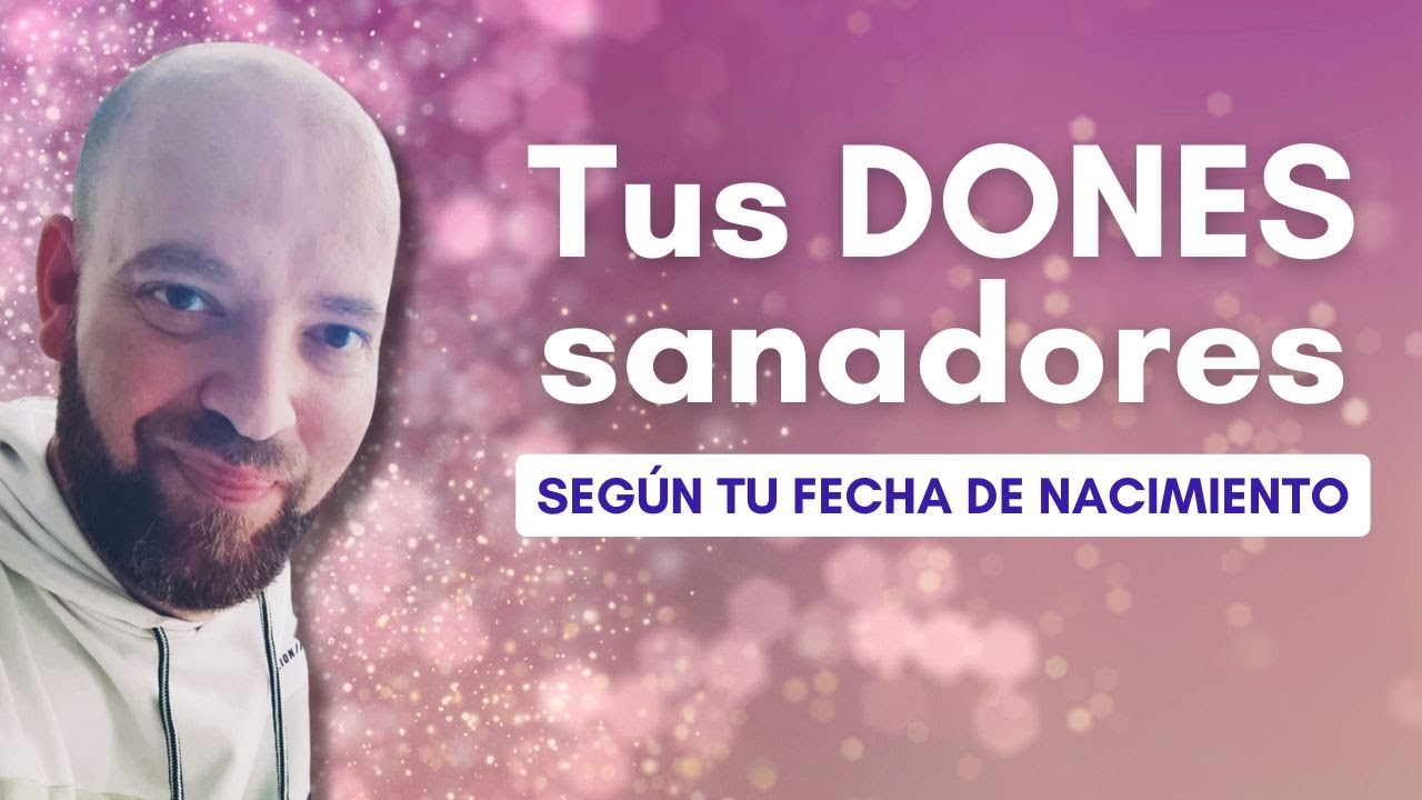 Tus DONES sanadores según tu fecha de nacimiento, por Ismael Sánchez