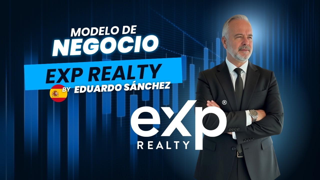 EDUARDO SNACHEZ TE CUENTA DEL MODELO DE NEGOCIO DE EXP REALTY EN ESPAÑA