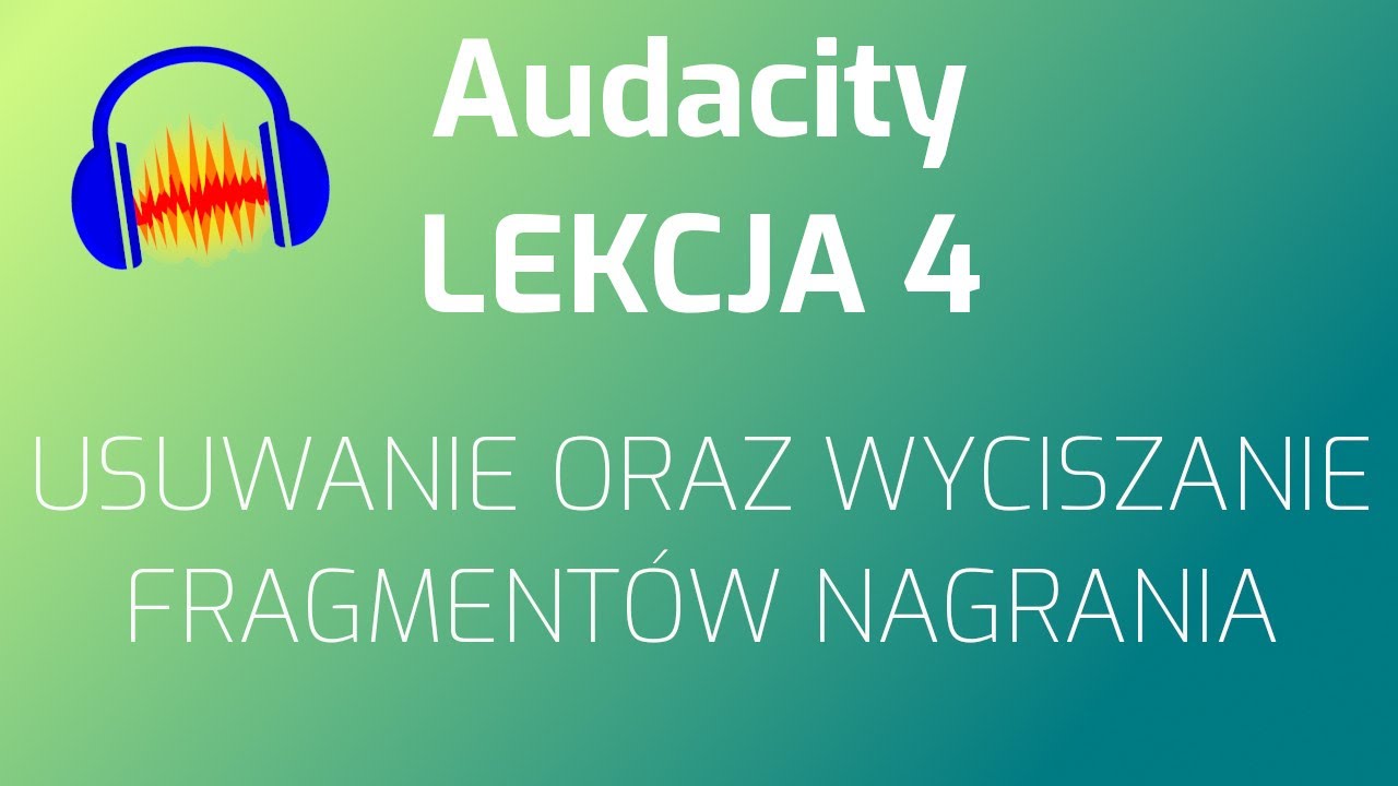 Audacity - usuwanie, wyciszanie fragmentu nagrania oraz dodawanie pauzy