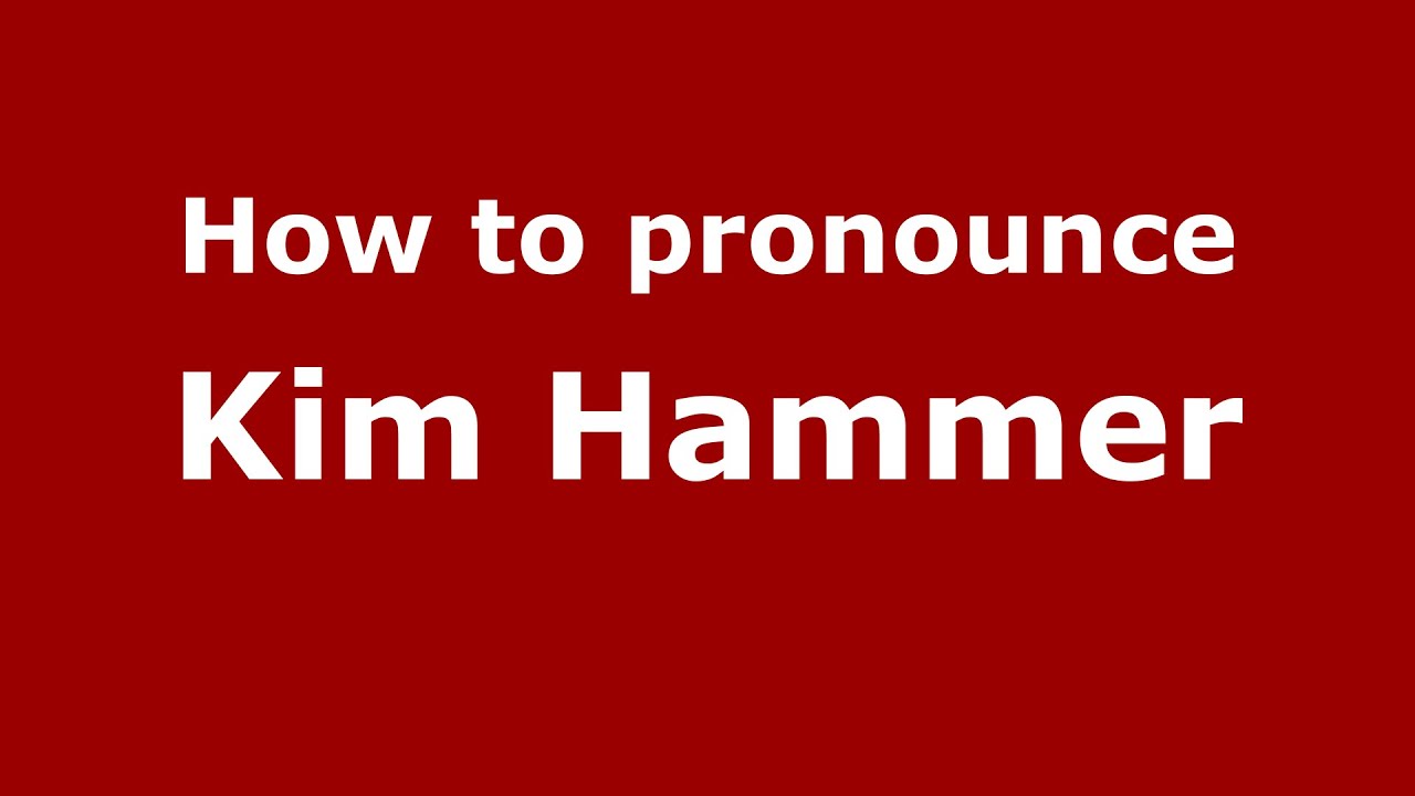How to pronounce Kim Hammer (American English/US)  - PronounceNames.com