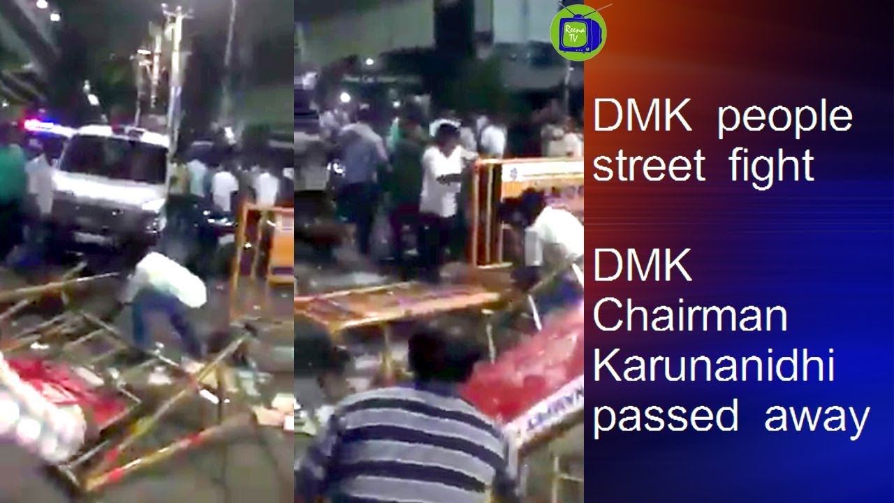 DMK people street fight  DMK Chairman Karunanidhi passed away