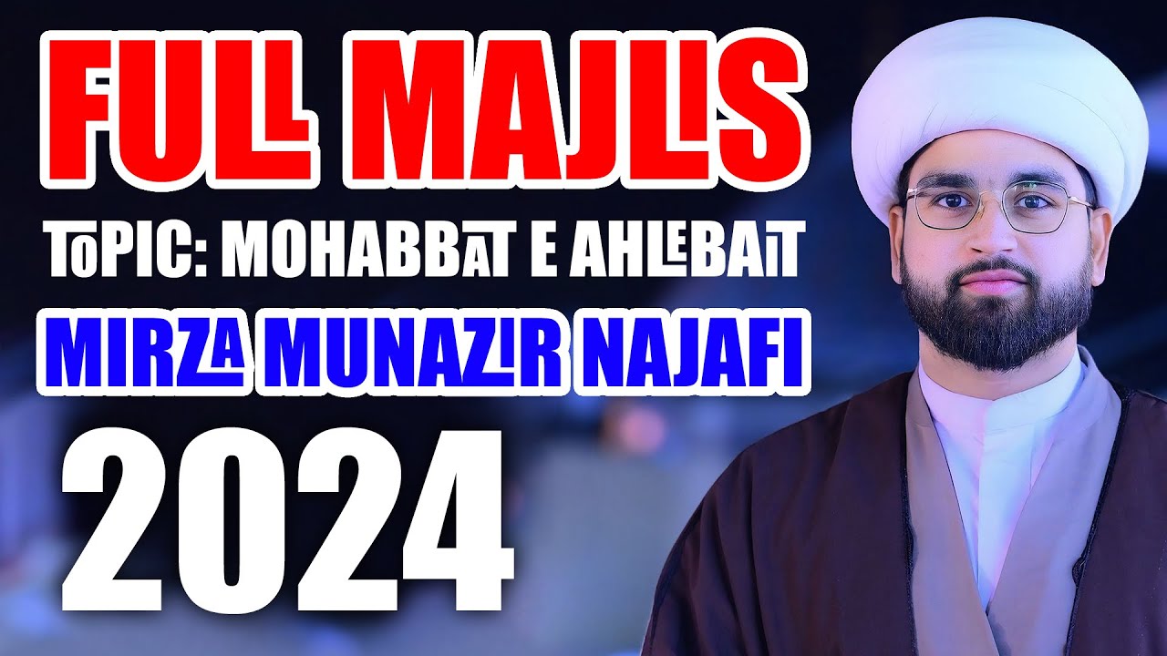 Full Majlis Topic-Mohabbat E Ahlebait as Mirza Munazir Najafi 2024