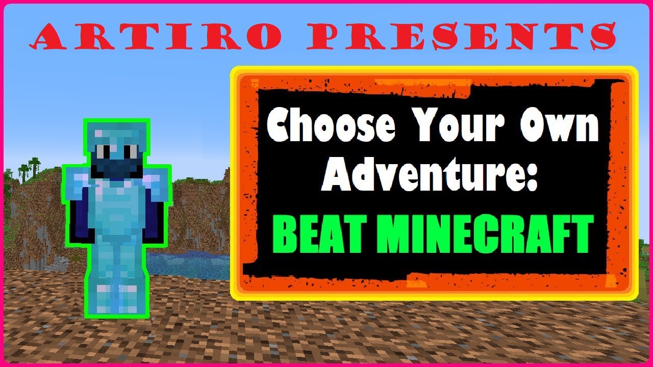 Choose Your Own Adventure: BEAT MINECRAFT