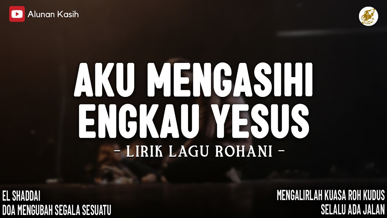 Aku Mengasihi Engkau Yesus | Lirik Lagu Rohani (Mix) | El Shaddai | Lagu Rohani Kristen Terbaru 2026