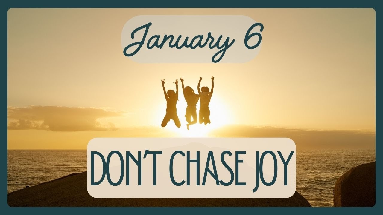 January 6 Joy is Not Something to Chase | Devotions for The Deconstructing