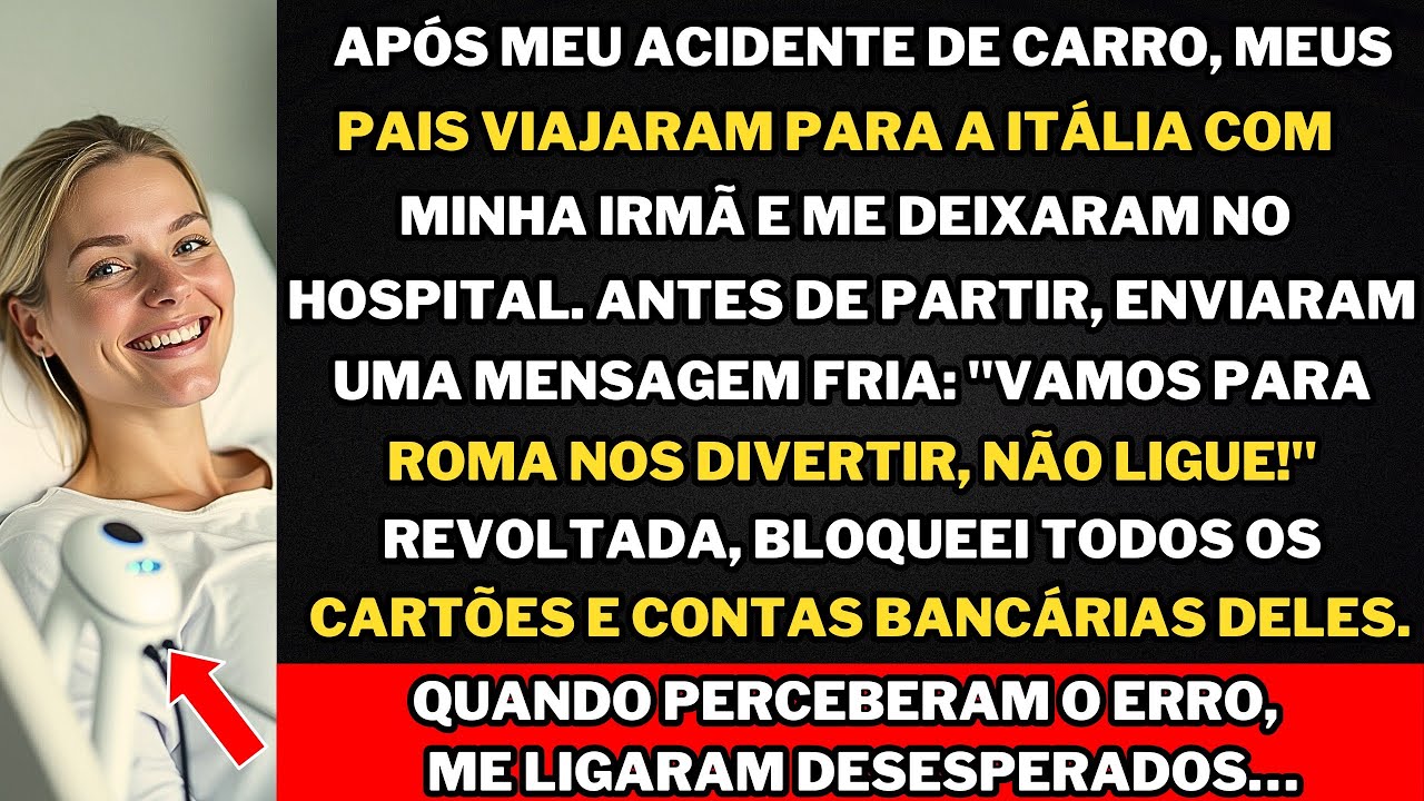 Meus pais viajaram para a Itália com minha irmã após meu acidente: 
