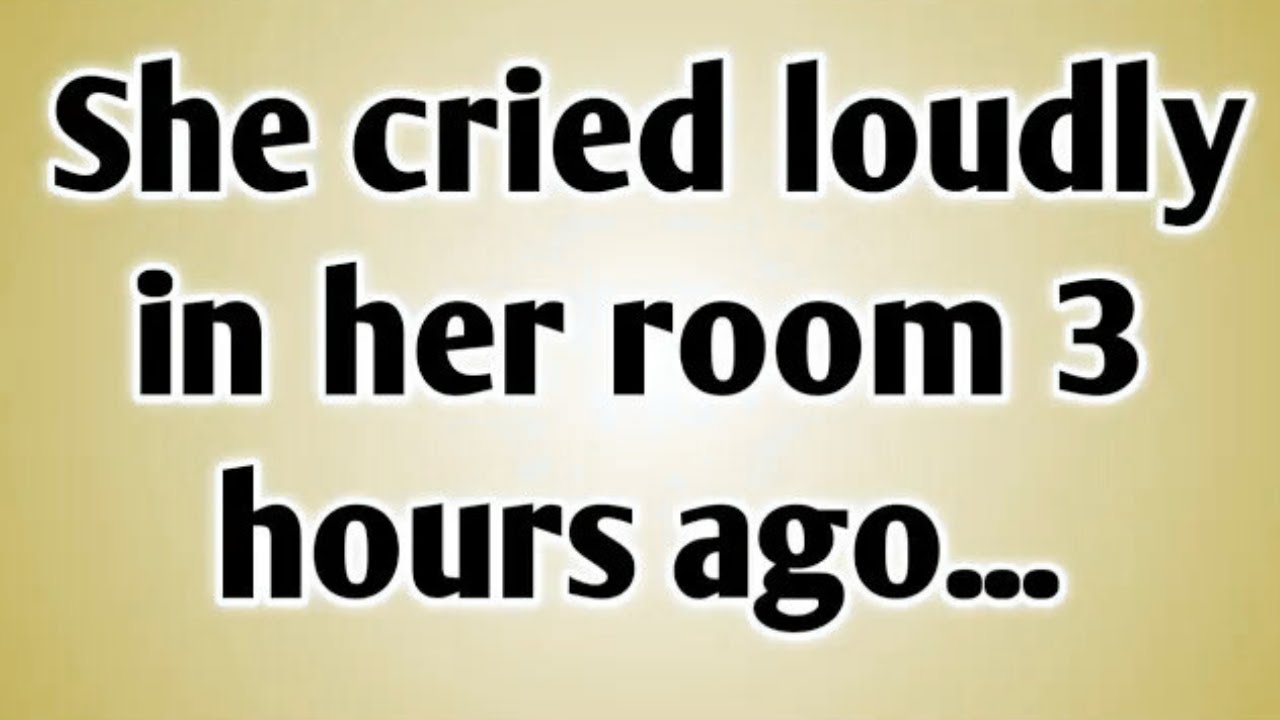 💸 She cried loudly in her room 3 hours ago
