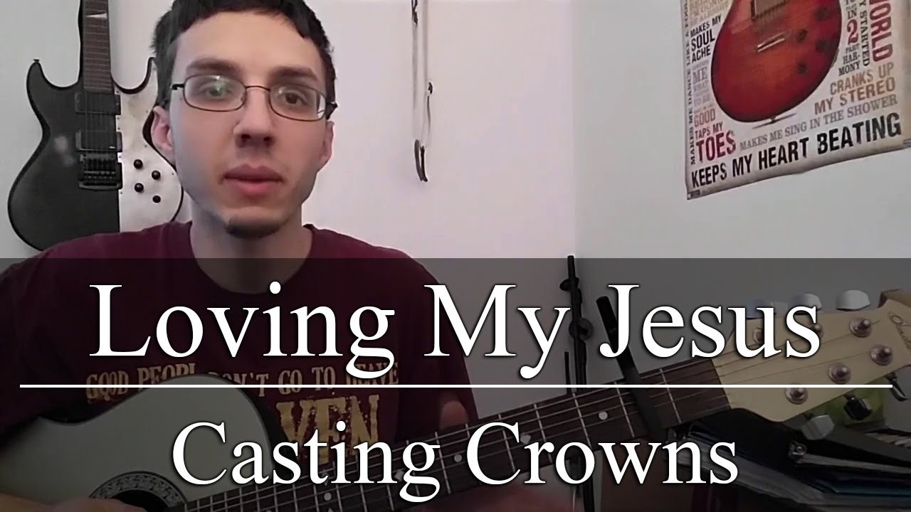 Loving My Jesus - Casting Crowns (Guitar Tutorial)