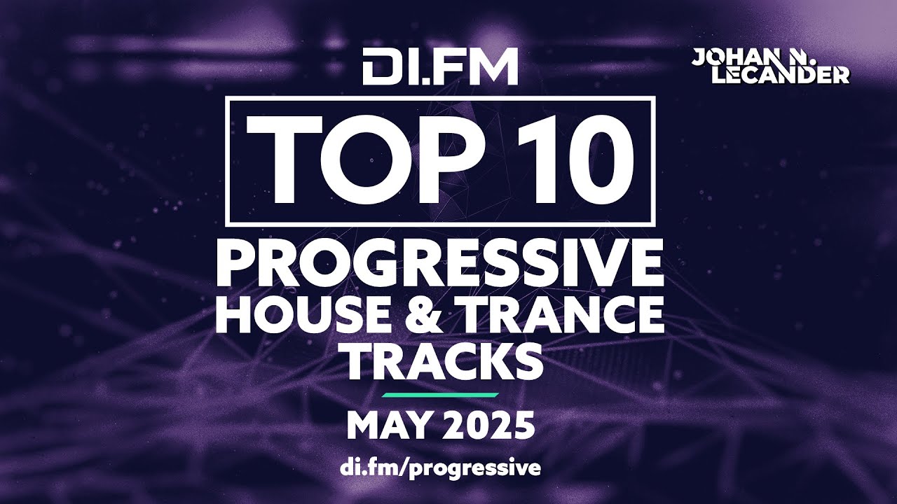 DI.FM's Top 10 Progressive House & Trance Tracks May 2025