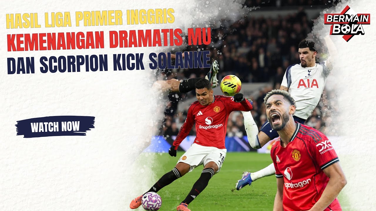 Liga Primer Inggris: Kemenangan Dramatis MU dan Scorpion Kick Solanke