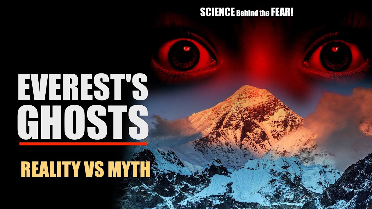 Everest&rsquo;s Ghosts Exposed &ndash; Reality vs Myth