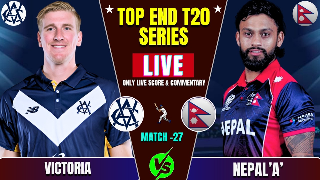 Nepal 'A' vs Victoria Top End T20 27th Match Live Score & Commentary | Nepal Batting