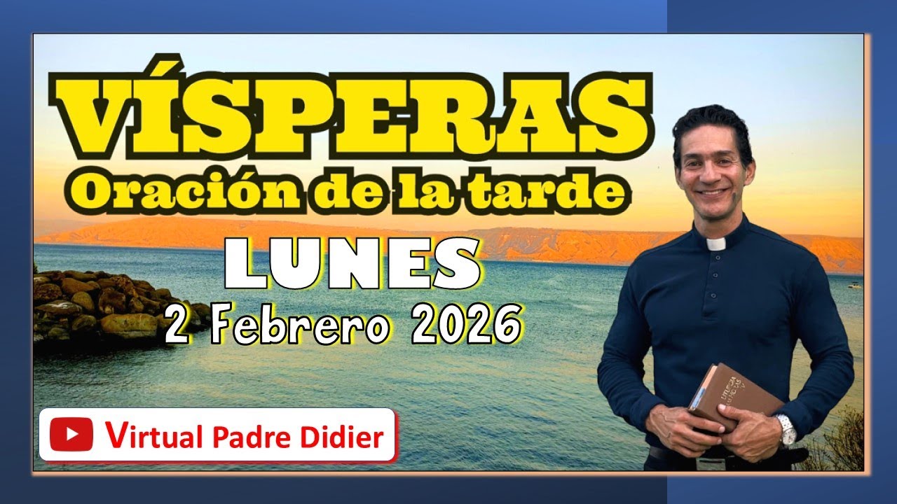 V&iacute;speras de hoy Lunes 2 Febrero 2026. PRESENTACI&Oacute;N DEL SE&Ntilde;OR. Oraci&oacute;n de la ma&ntilde;ana. Padre Didier