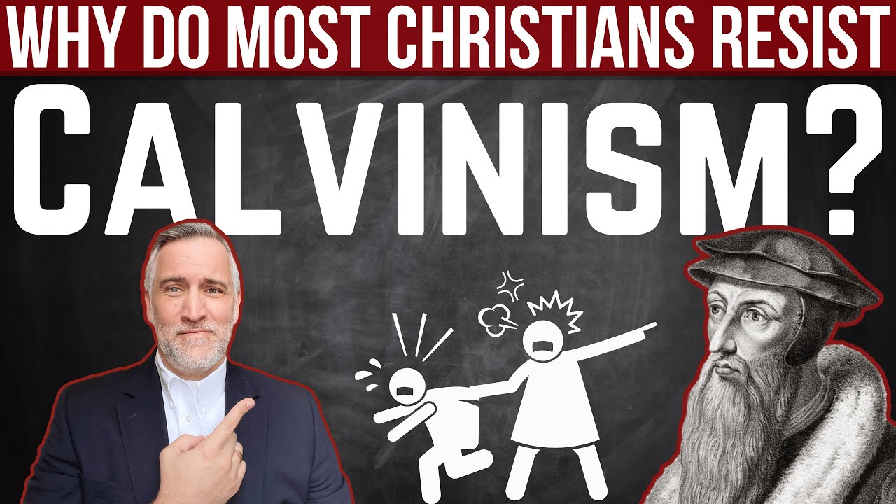 Why do most Christians resist Calvinism?