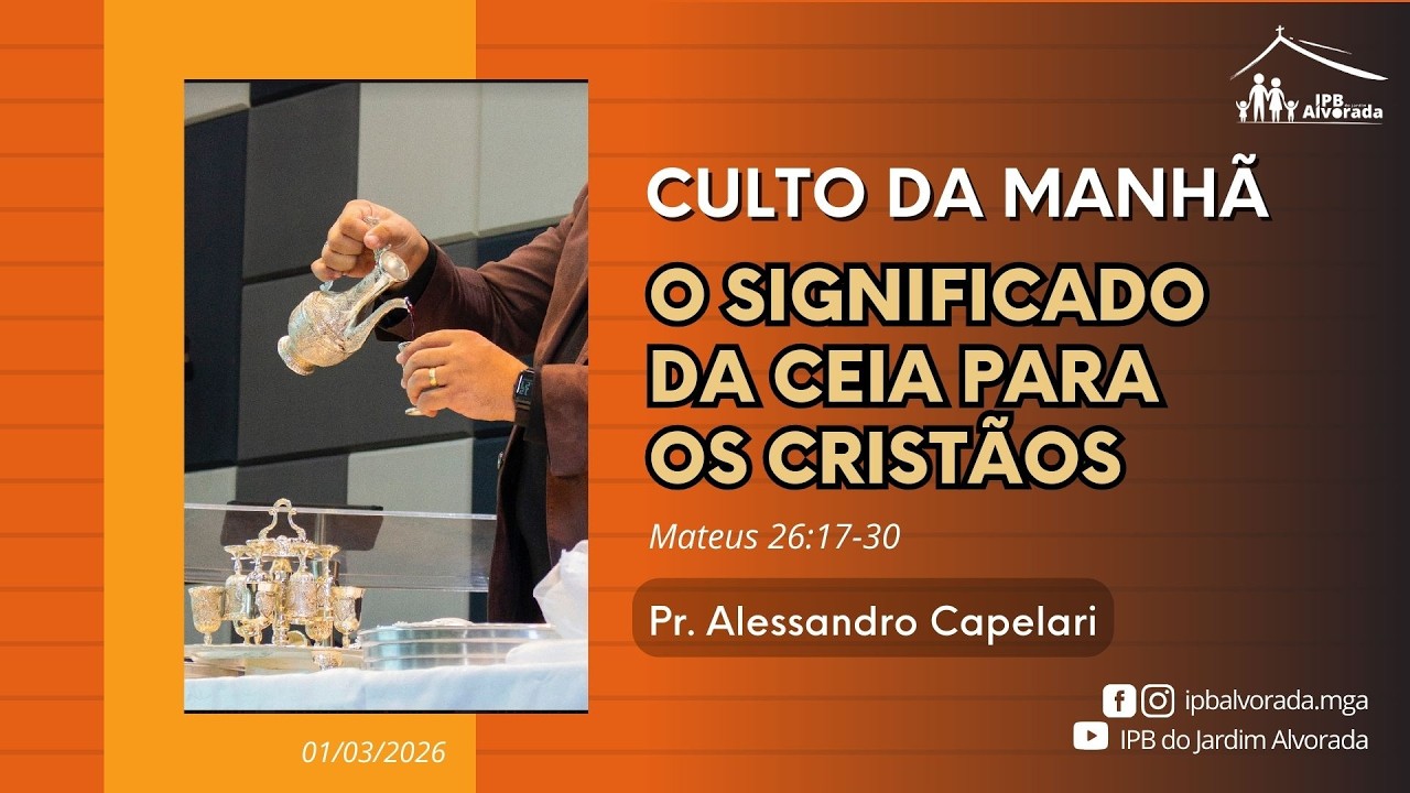 Culto Matutino - O Significado da Ceia para os cristãos - Mt 26:17-30 - Rev. Alessandro Capelari